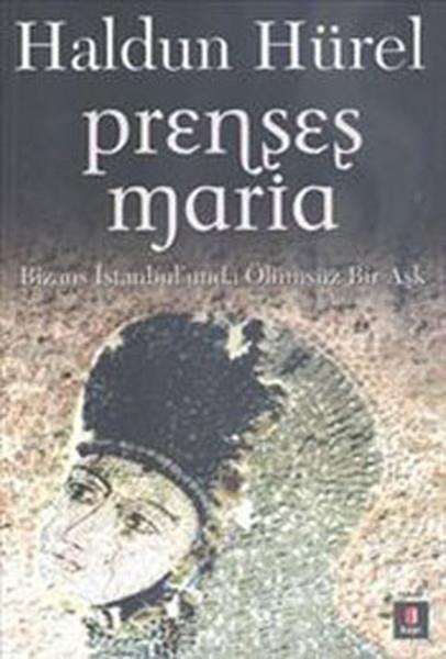 Prenses Maria - Bizans İstanbul'unda Ölümsüz Bir Aşk