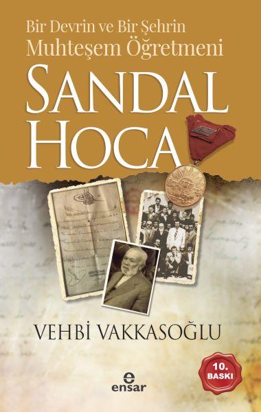 Sandal Hoca - Bir Devrin ve Bir Şehrin Muhteşem Öğretmeni
