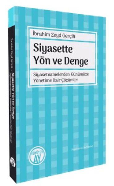 Siyasette Yön ve Denge - Siyasetnamelerden Günümüze Yönetime Dair Çözümler
