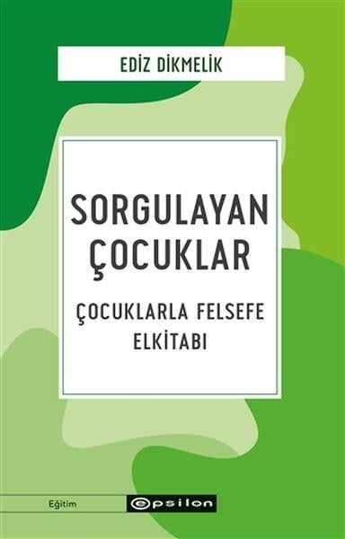 Sorgulayan Çocuklar - Çocuklarla Felsefe Elkitabı