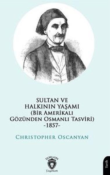 Sultan ve Halkının Yaşamı (Bir Amerikalı Gözünden Osmanlı Tasviri) -1857-