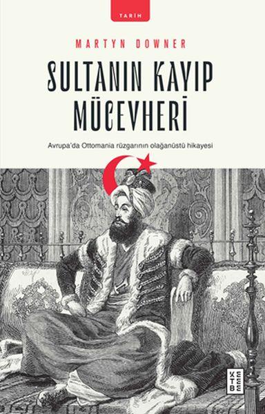 Sultanın Kayıp Mücevheri - Avrupada Ottomania Rüzgarının Olağanüstü Hikayesi