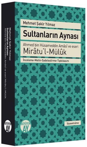 Sultanların Aynası  Ahmed bin Hüsameddin Amasi ve eseri Miratu’l-Müluk İnceleme-Metin-Sadeleştir
