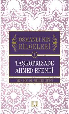 Taşköprizade Ahmed Efendi / Osmanlı'nın Bilgeleri 1