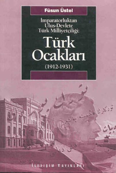Türk Ocakları  (1912-1931)  İmparatorluktan Ulus-Devlete Türk Milliyetçiliği