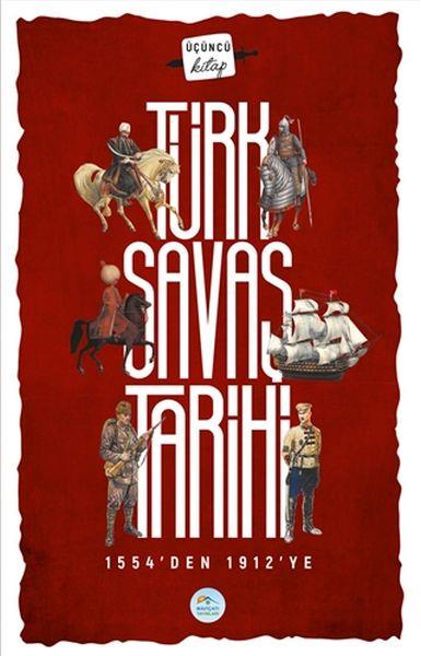 Türk Savaş Tarihi 3 - 1554'den 1912'ye