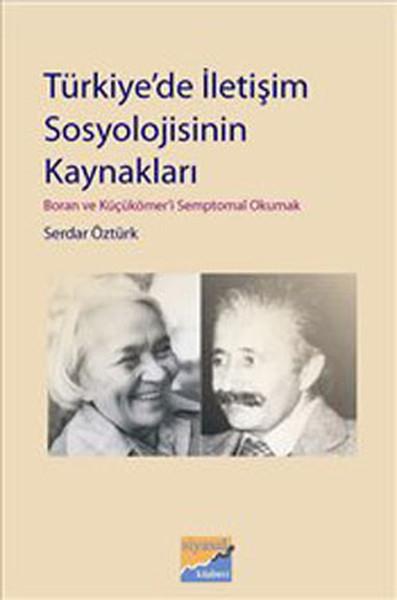 Türkiye'de İletişim Sosyolojisinin Kaynakları  Boran ve Küçükömer'i Semptomal Okumak