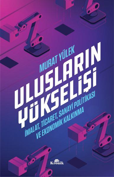 Ulusların Yükselişi - İmalat, Ticaret, Sanayi Politikası ve Ekonomik Kalkınma