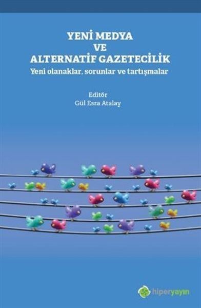 Yeni Medya ve Alternatif Gazetecilik - Yeni Olanaklar, Sorunlar ve Tartışmalar