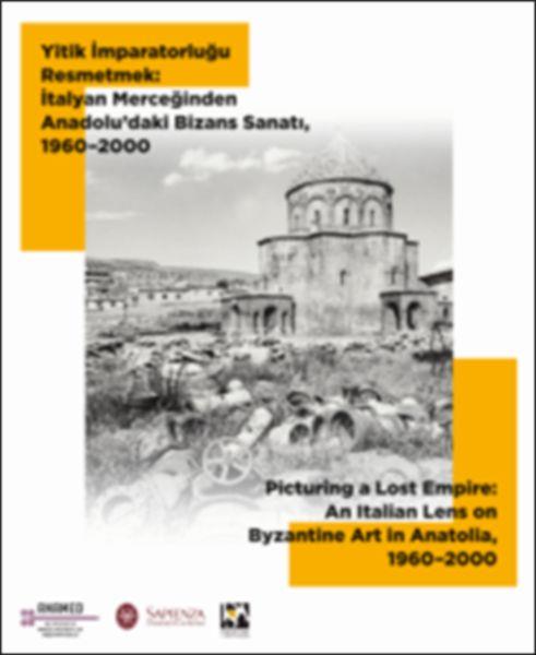 Yitik İmparatorluğu Resmetmek - İtalyan Merceğinden Anadolu’daki Bizans Sanatı (1960-2000)