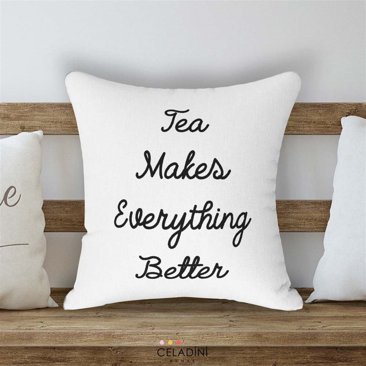 Tea Makes Everything Better Kırlent Kumaşı