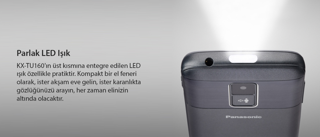 Parlak LED 191k KX-TU160'ln üst kisnmna entegre edilen LED fik özellikle pratiktir. Kompakt bir el feneri olarak, ister akpm eve gel in, ister karanllkta gözlüéünüzü arayn, her zaman elinizin altinda olacaktlr.