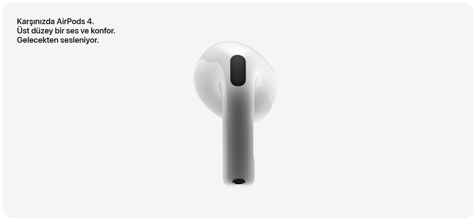 Karşınızda AirPods 4. Üst düzey bir ses ve konfor. Gelecekten sesleniyor.