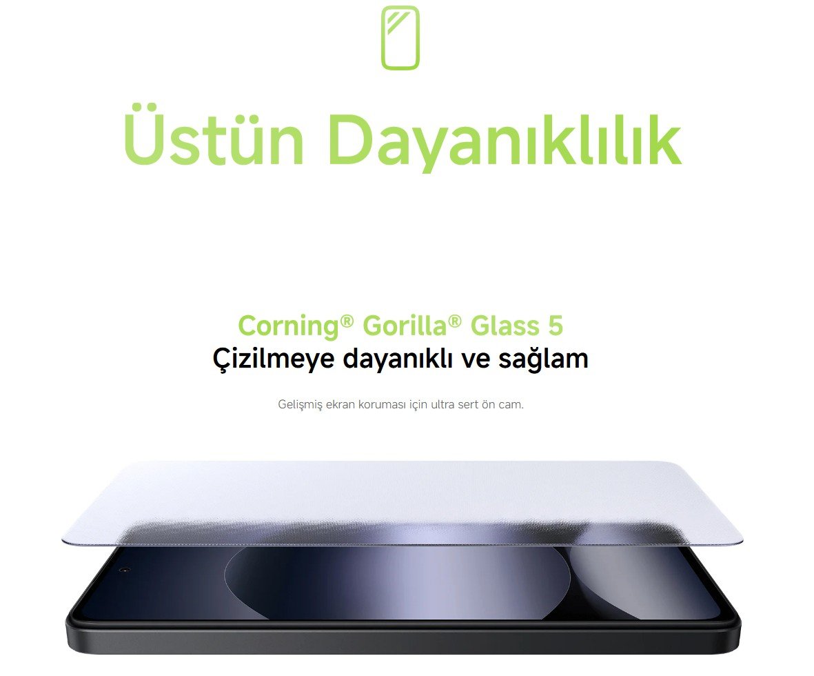 Üstün Dayanıklılık Redmi Note 14 Corning® Gorilla® Glass 5 Çizilmeye dayanıklı ve sağlam Gelişmiş ekran koruması için ultra sert ön cam.
