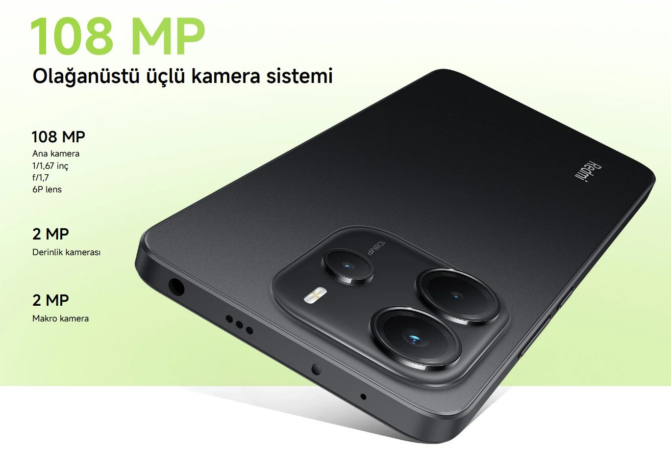 108 MP Olağanüstü üçlü kamera sistemi 108 MP Ana kamera 1/1,67 inç f/1,7 6P lens 2 MP Derinlik kamerası 2 MP Makro kamera