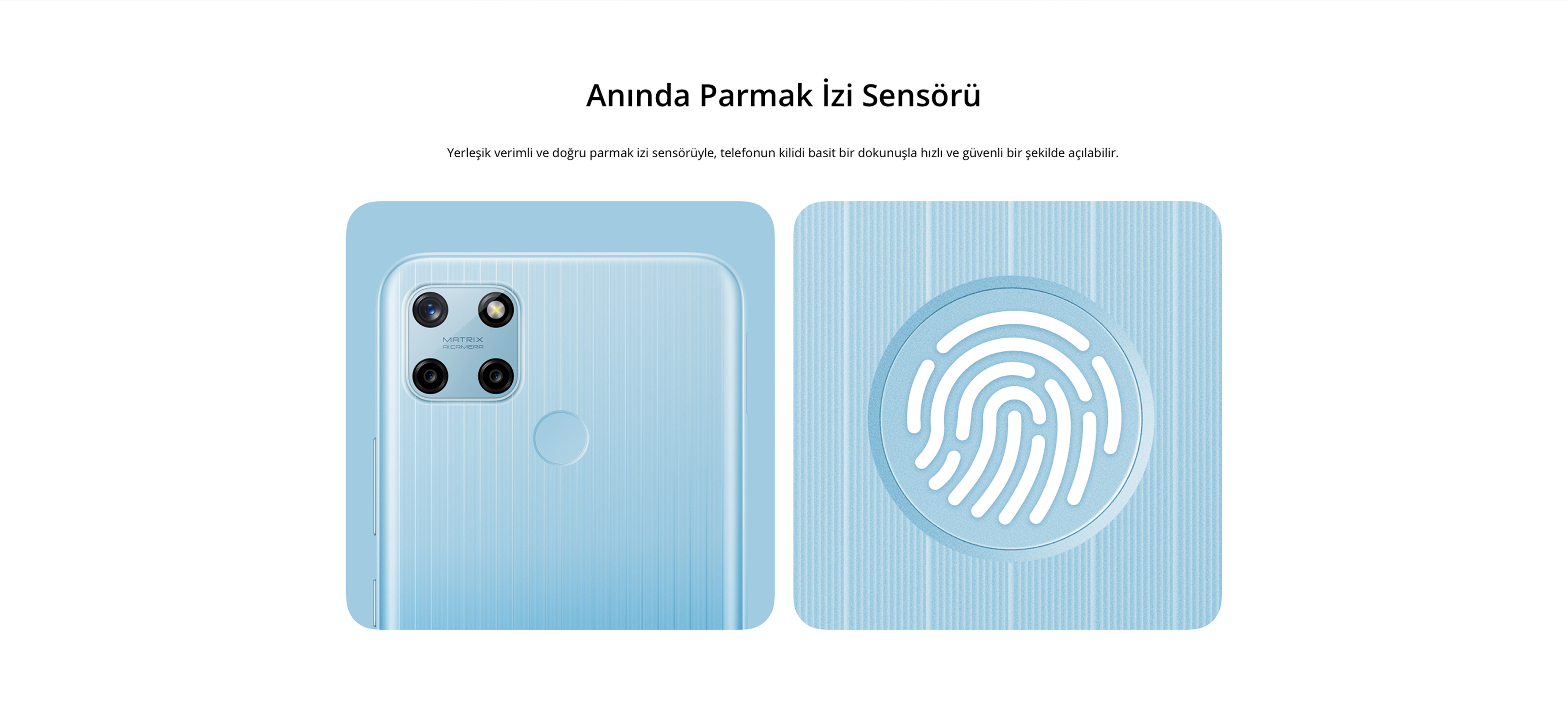 Anında Parmak İzi Sensörü Yerleşik verimli ve doğru parmak izi sensörüyle, telefonun kilidi basit bir dokunuşla hızlı ve güvenli bir şekilde açılabilir.