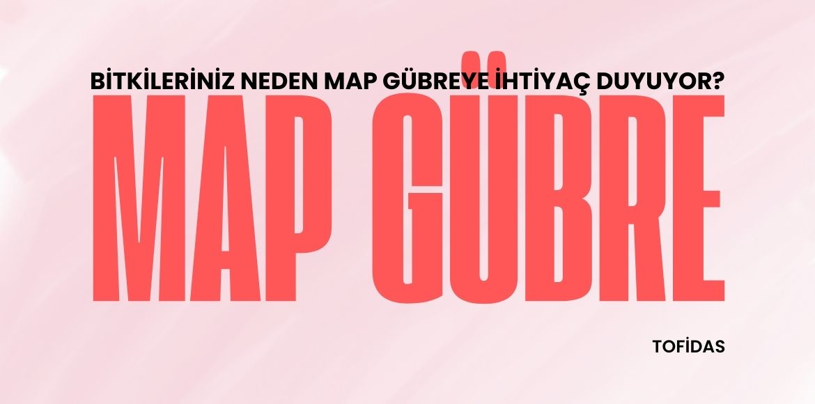 Bitkileriniz Neden Map Gübreye İhtiyaç Duyuyor