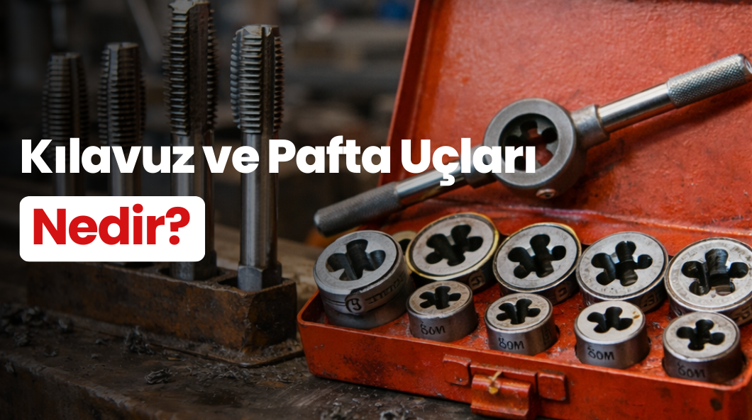 Kılavuz ve Pafta Uçları