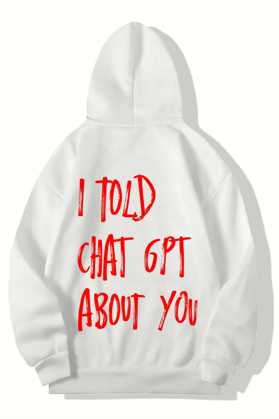 BRZ Collection Unisex Oversize I Told Chat GPT About You Hoodie (BEYAZ)
