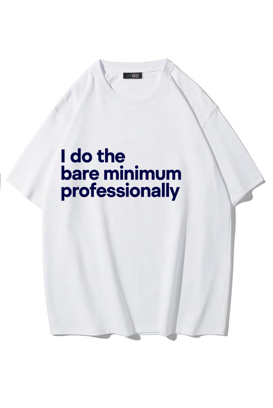 BRZ Collection Unisex Oversize Ön Baskılı I Do The Bare Minimum Professionally T-shirt (BEYAZ)