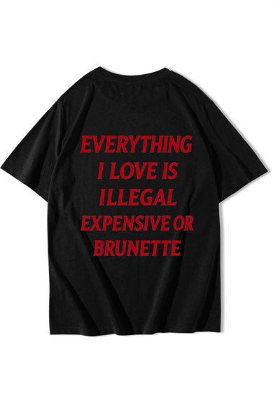 BRZ Collection Unisex Oversize Everything I Love Is Illegal Expensive Or Brunette T-shirt Siyah