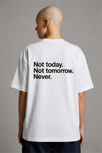 BRZ Collection Unisex Oversize Not Today. Not Tomorrow. Never. T-shirt (BEYAZ)