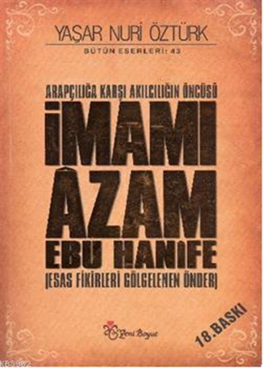 Arapçılığa Karşı Akılcılığın Öncüsü İmamı Âzam Ebu Hanîfe (Ciltli); Esas Fikirleri Gölgelenen Önder