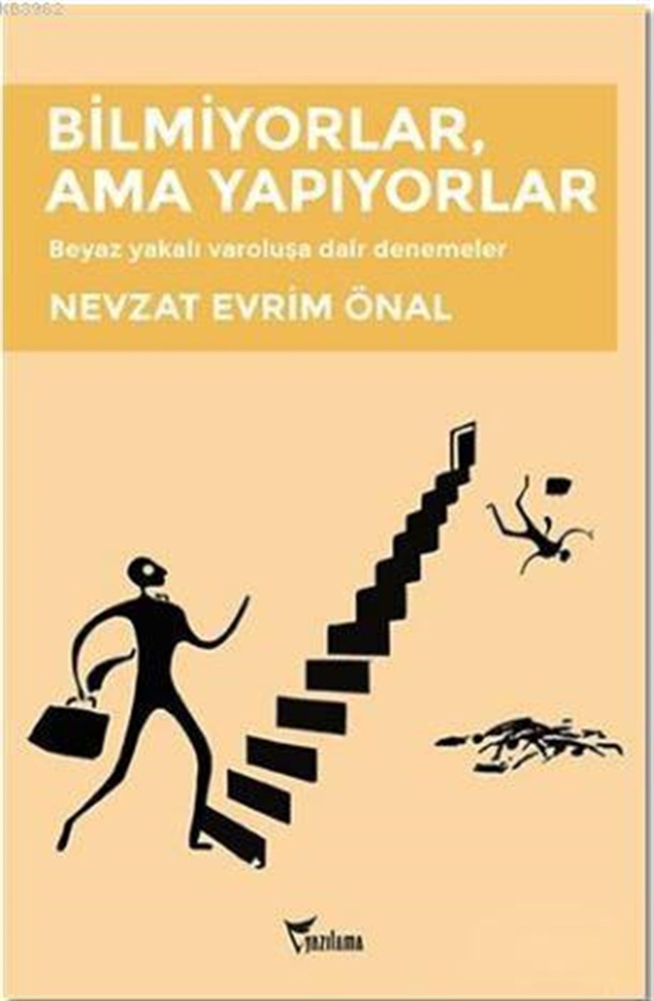 Bilmiyorlar, Ama Yapıyorlar; Beyaz Yakalı Varoluşa Dair Denemeler