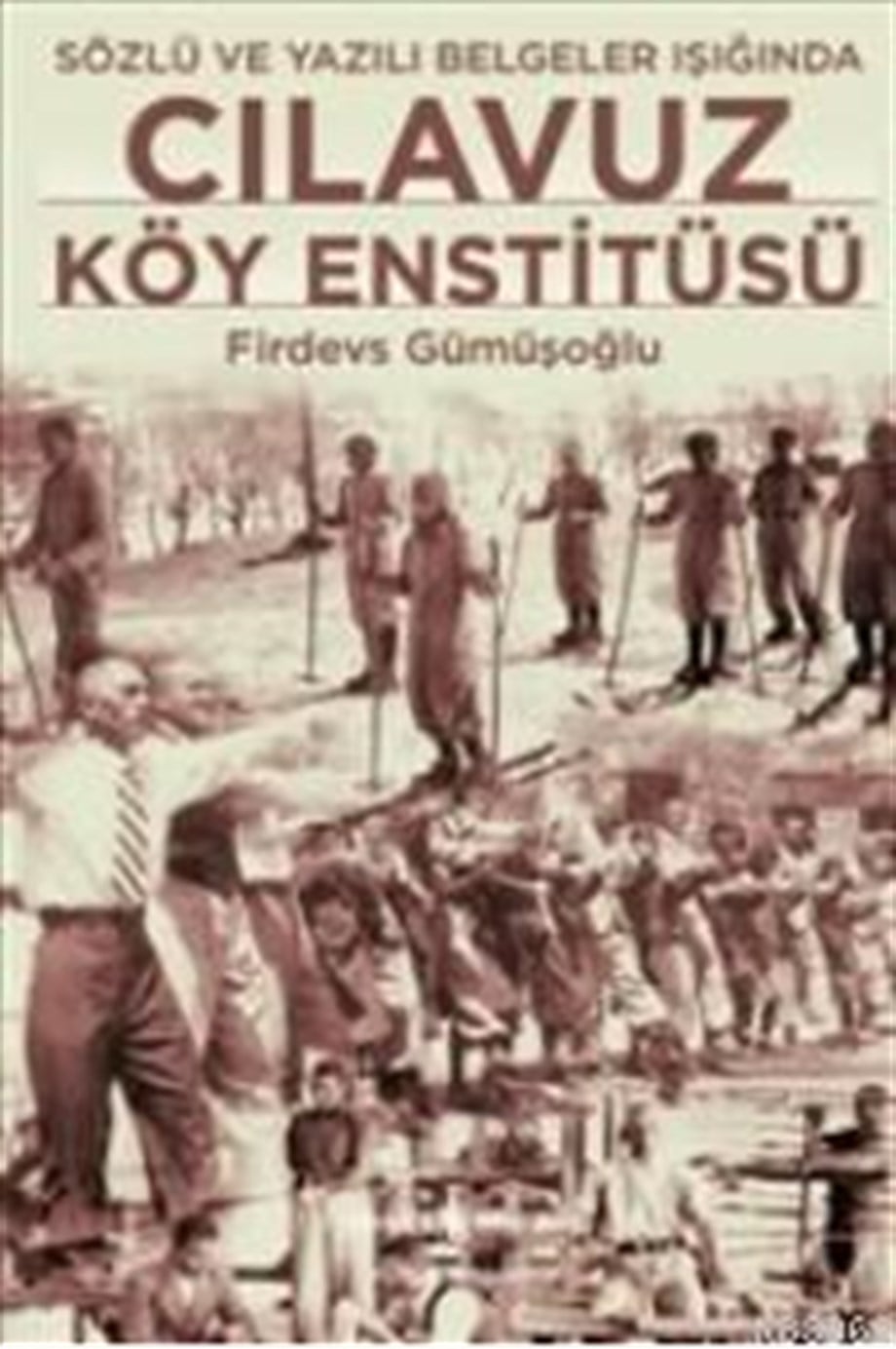 Cılavuz Köy Enstitüsü; Sözlü ve Yazılı Belgeler Işığında
