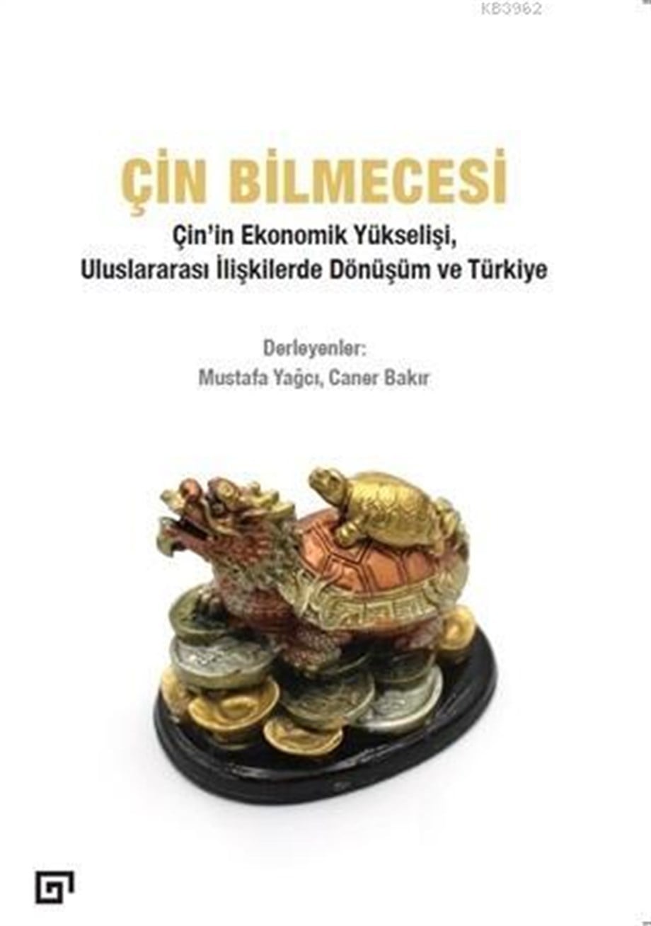 Çin Bilmecesi; Çin'in Ekonomik Yükselişi, Uluslararası İlişkilerde Dönüşüm ve Türkiye