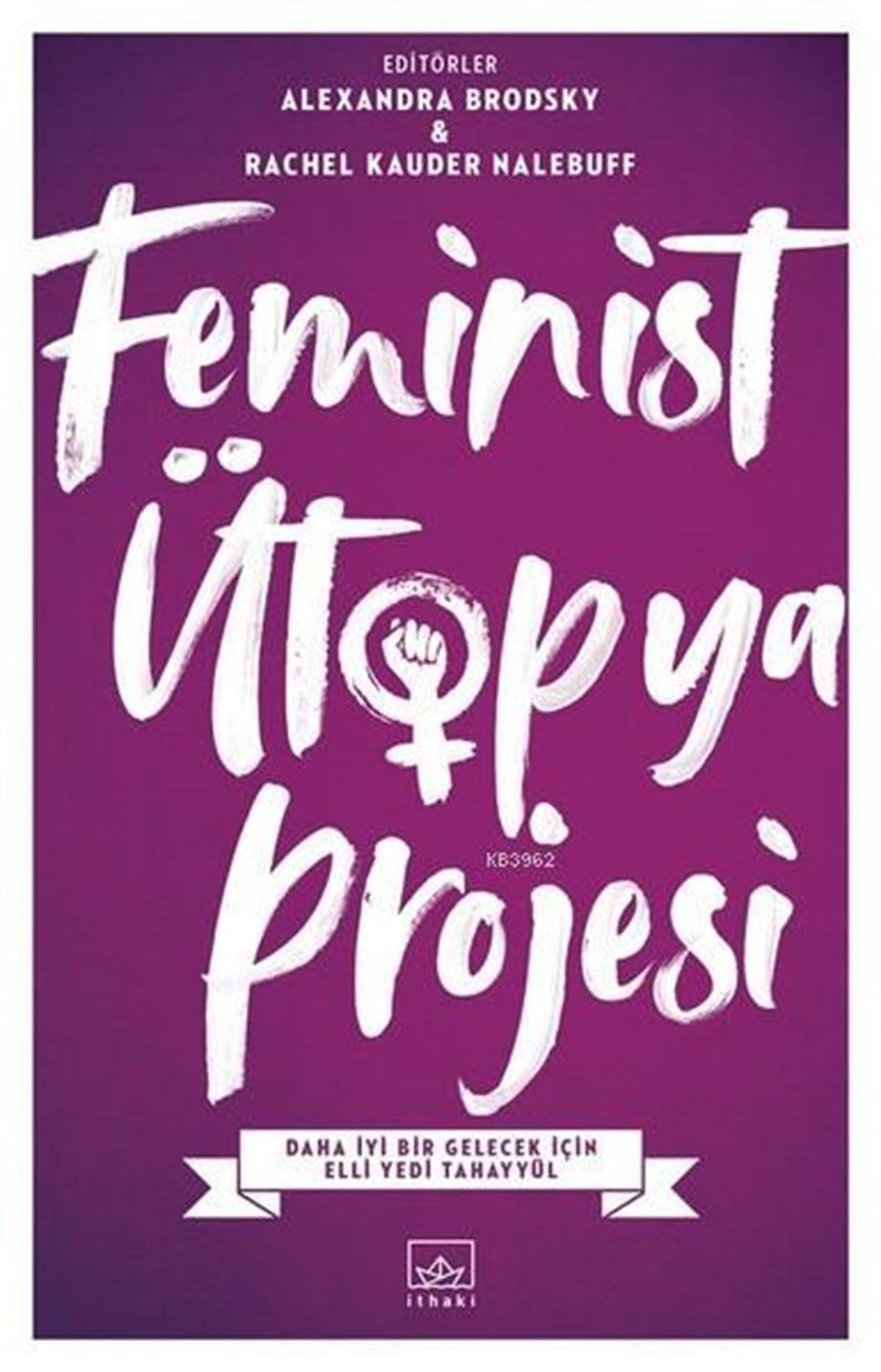 Feminist Ütopya Projesi; Daha İyi Bir Gelecek İçin Elli Yedi Tahayyül