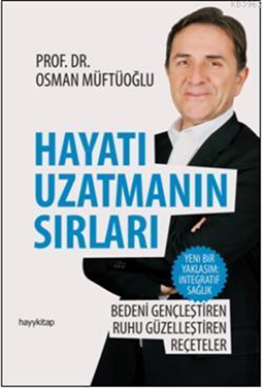 Hayatı Uzatmanın  Sırları; Bedeni Gençleştiren, Ruhu Güzelleştiren Reçeteler