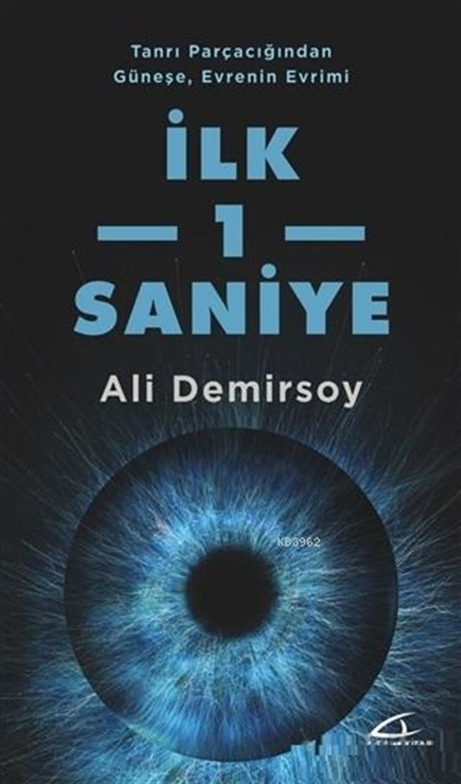 İlk 1 Saniye; Tanrı Parçacığından Güneşe Evrenin Evrimi