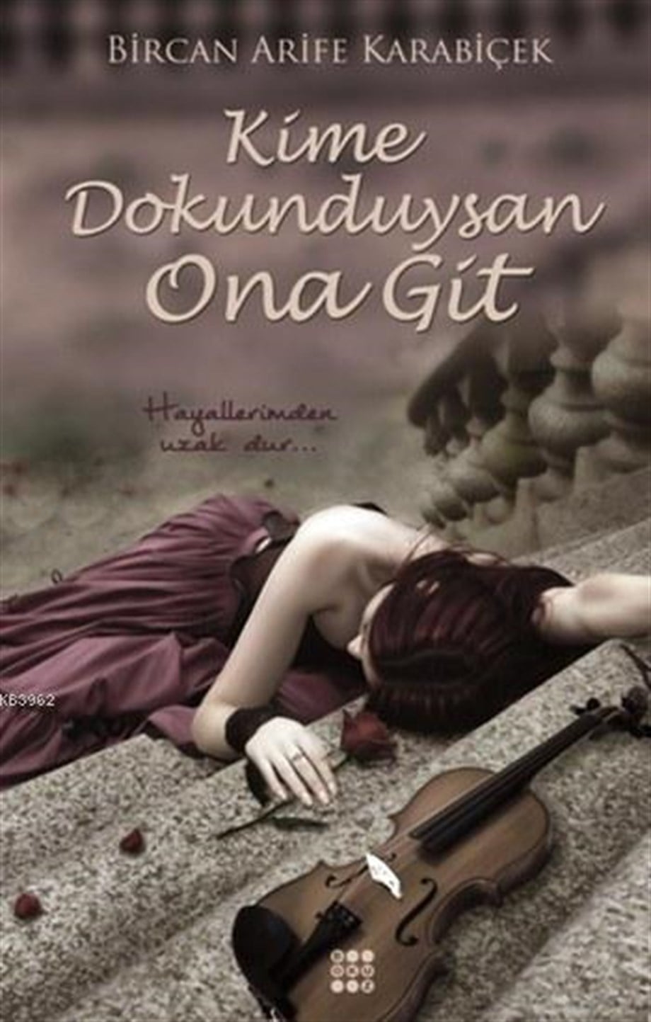 Kime Dokunduysan Ona Git; Hayallerimden Uzak Dur