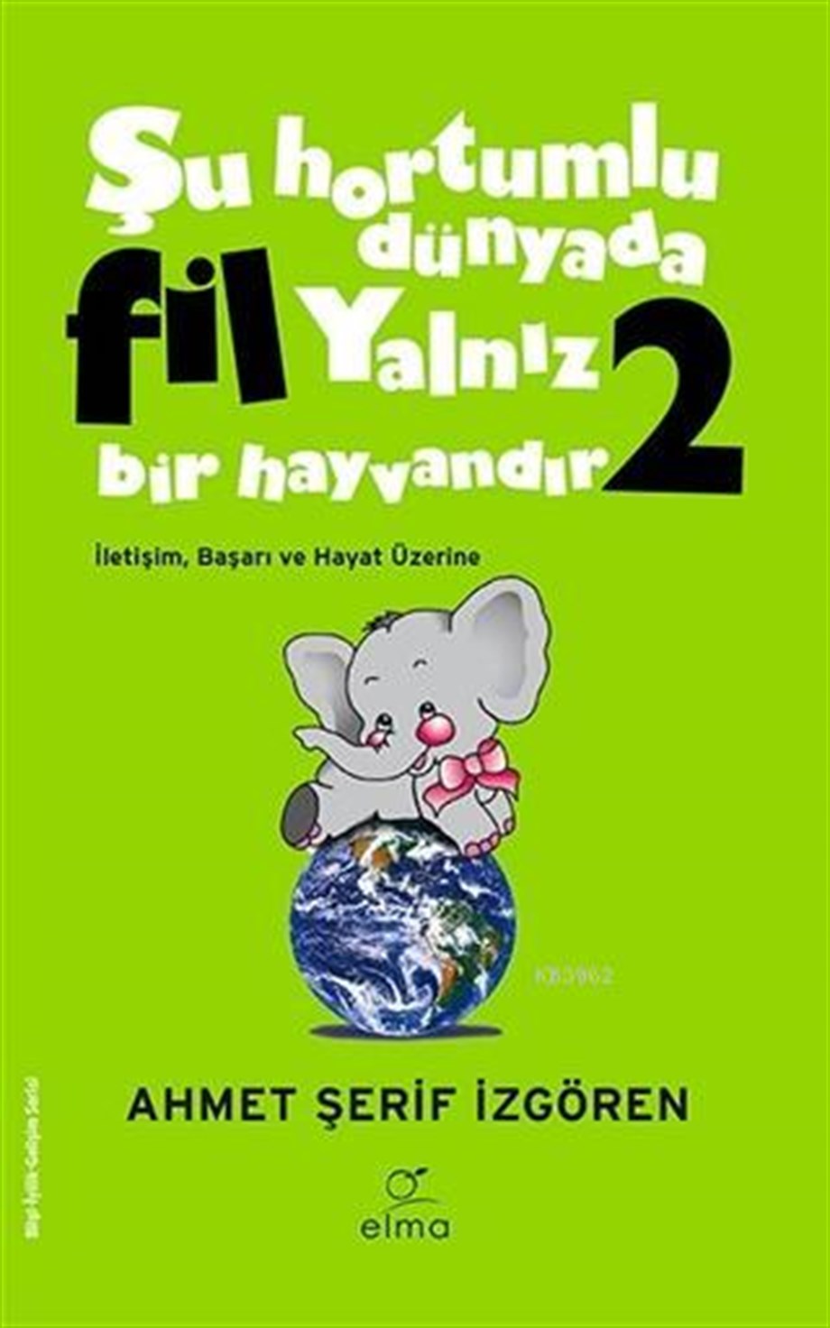Şu Hortumlu Dünyada Fil Yalnız Bir Hayvandır 2 (Yeşil Kapak); İletişim, Başarı ve Hayat Üzerine