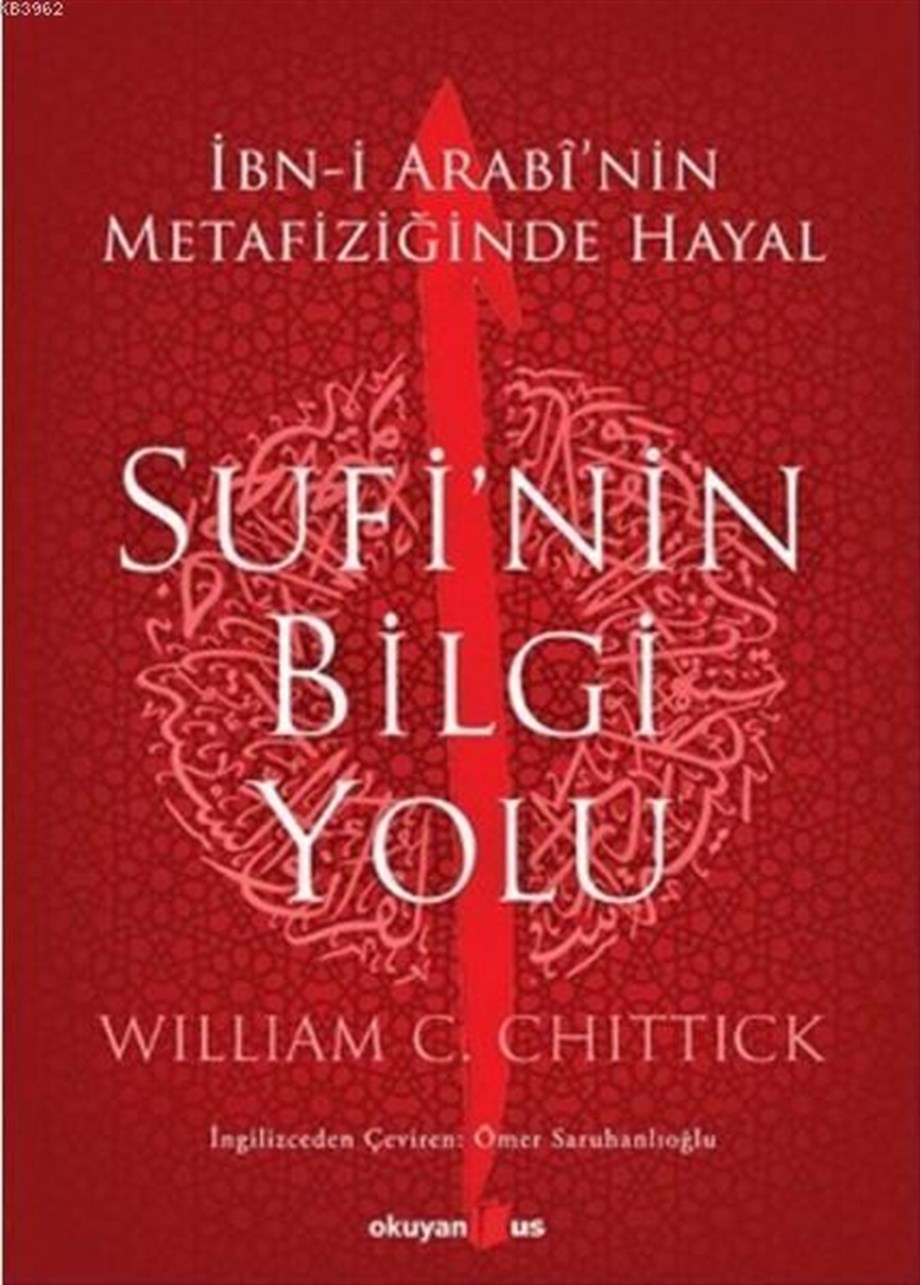 Sufi'nin Bilgi Yolu; İbn-i Arabi'nin Metafiziğinde Hayal
