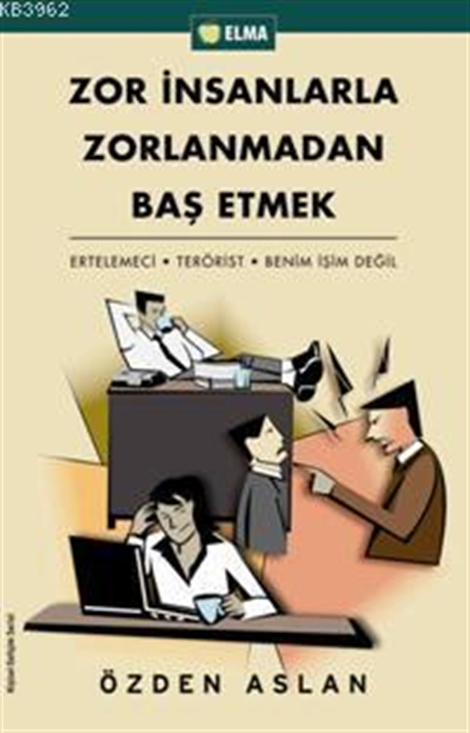 Zor İnsanlarla Zorlanmadan Baş Etmek; Ertelemeci - Terörist - Benim İşim Değil
