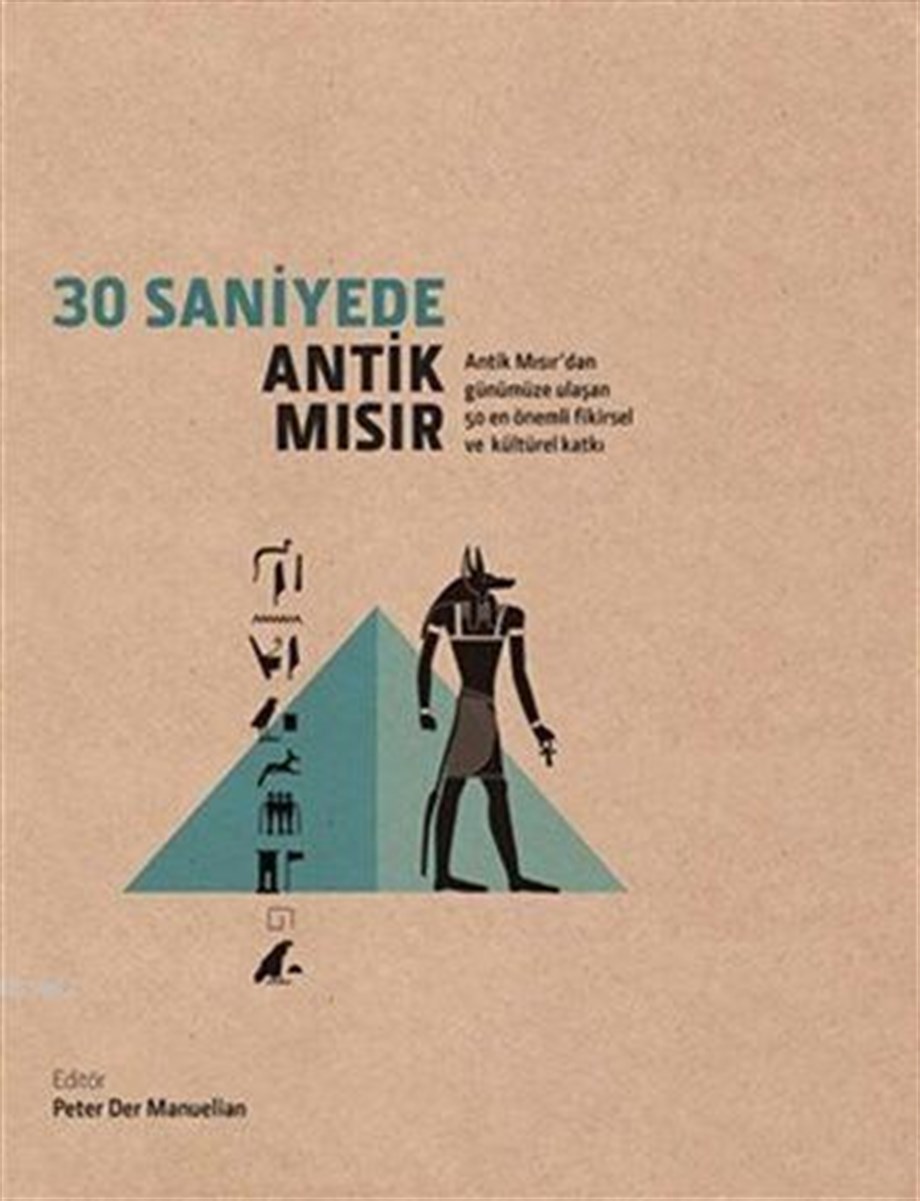 30 Saniyede Antik Mısır (Ciltli); Antik Mısır'dan Günümüze Ulaşan 50 En Önemli Fikirsel ve Kültürel Katkı