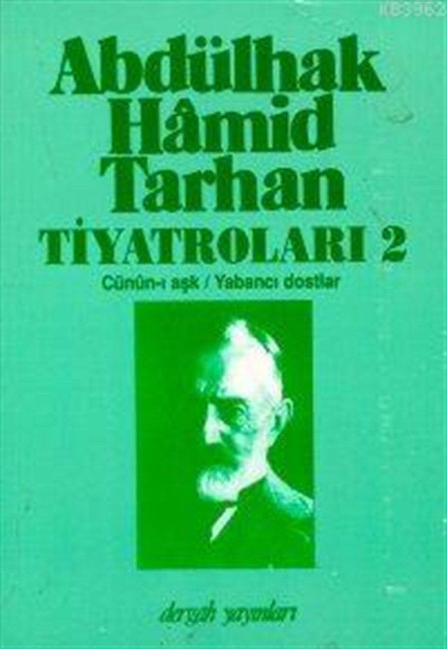Abdülhak Hâmid Tarhan´ın Tiyatroları 2; Cünûn-ı Aşk, Yabancı Dostlar 
