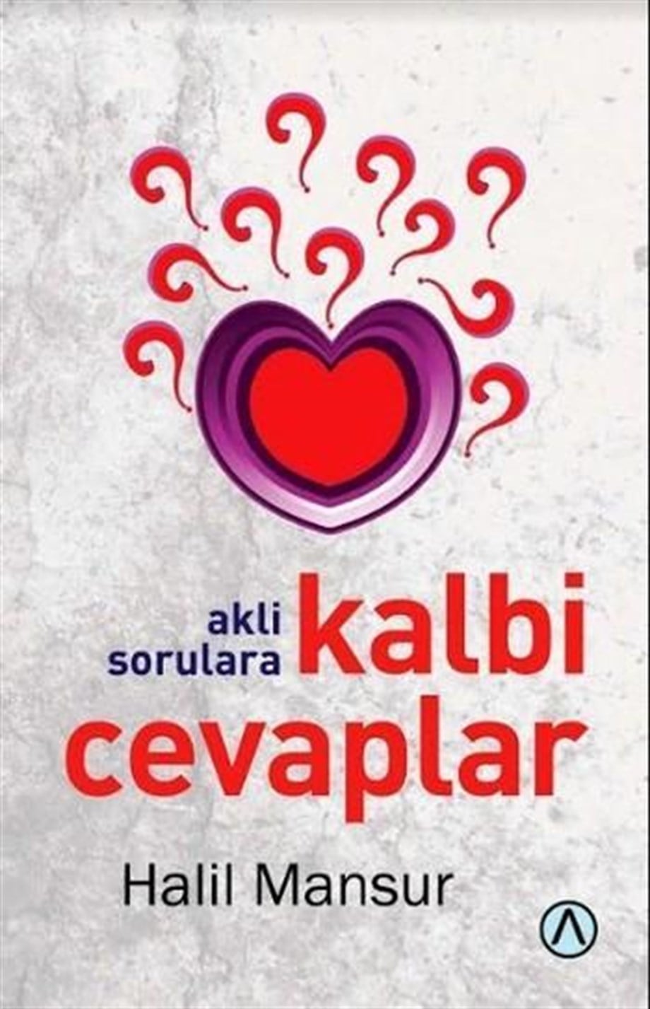 Akli Sorulara Kalbim Cevaplar