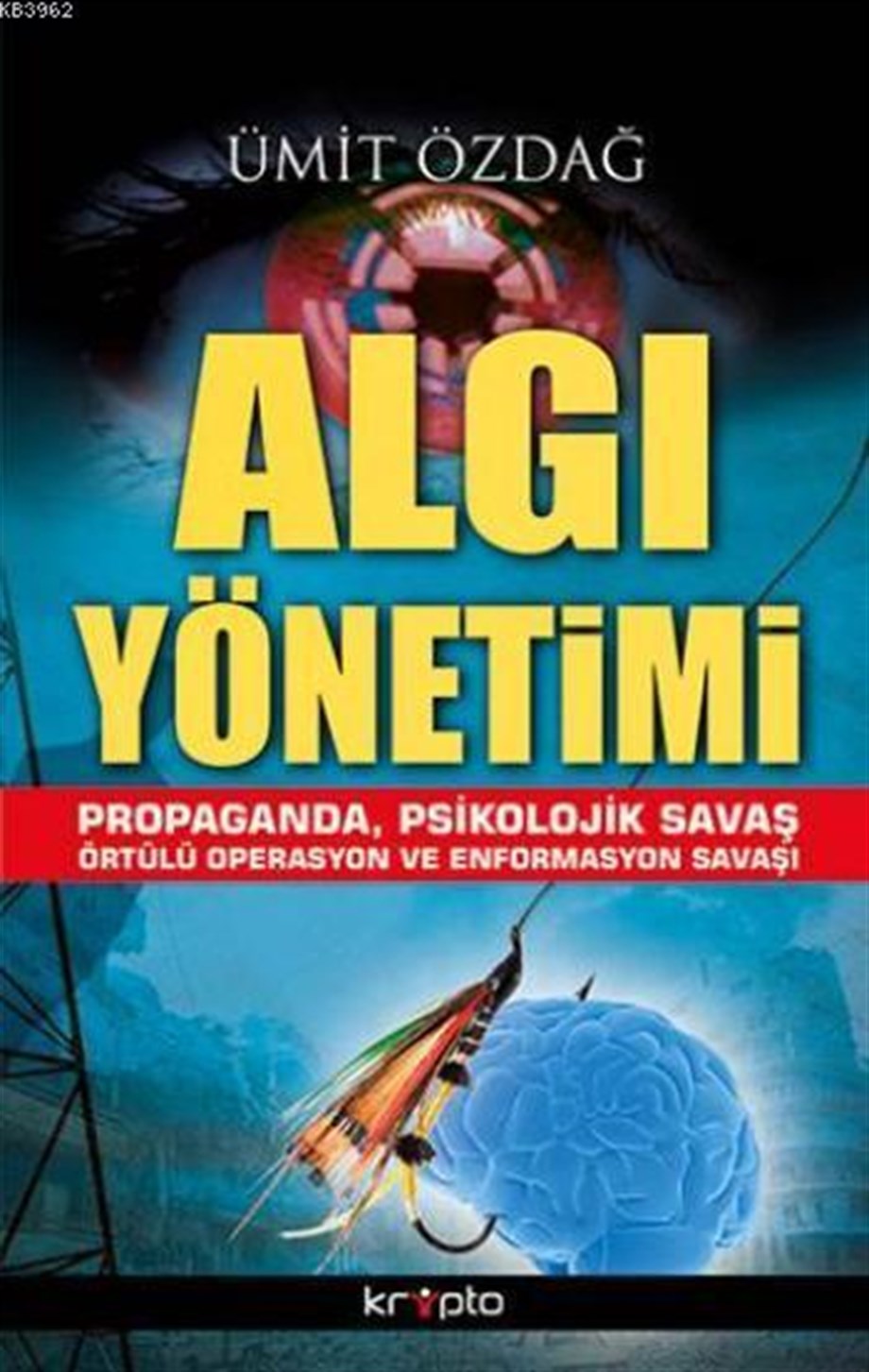 Algı Yönetimi; Propaganda, Psikolojik Savaş Örtülü Operasyon ve Enformasyon Savaşı