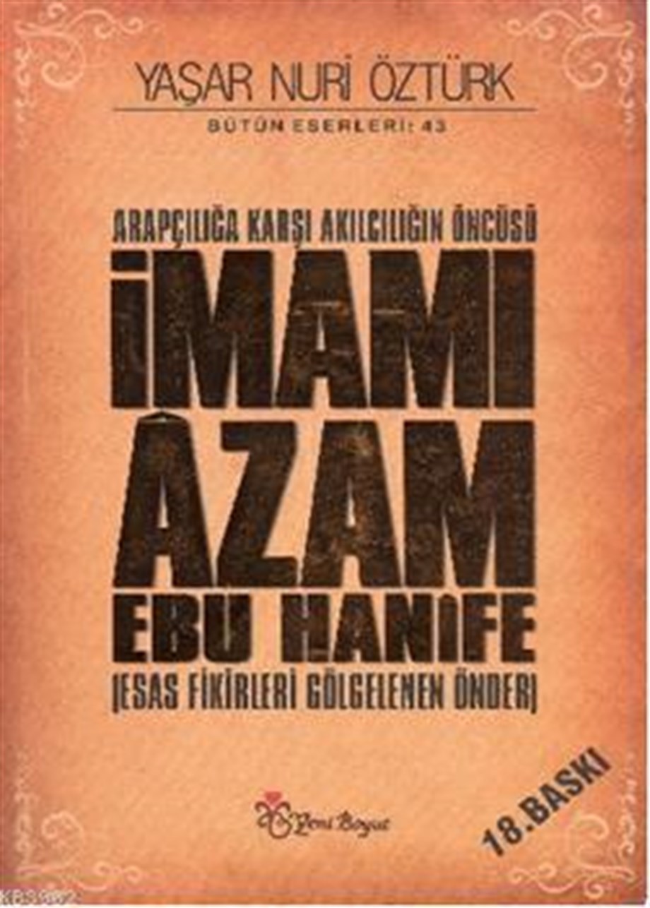 Arapçılığa Karşı Akılcılığın Öncüsü İmamı Âzam Ebu Hanîfe (Ciltli); Esas Fikirleri Gölgelenen Önder