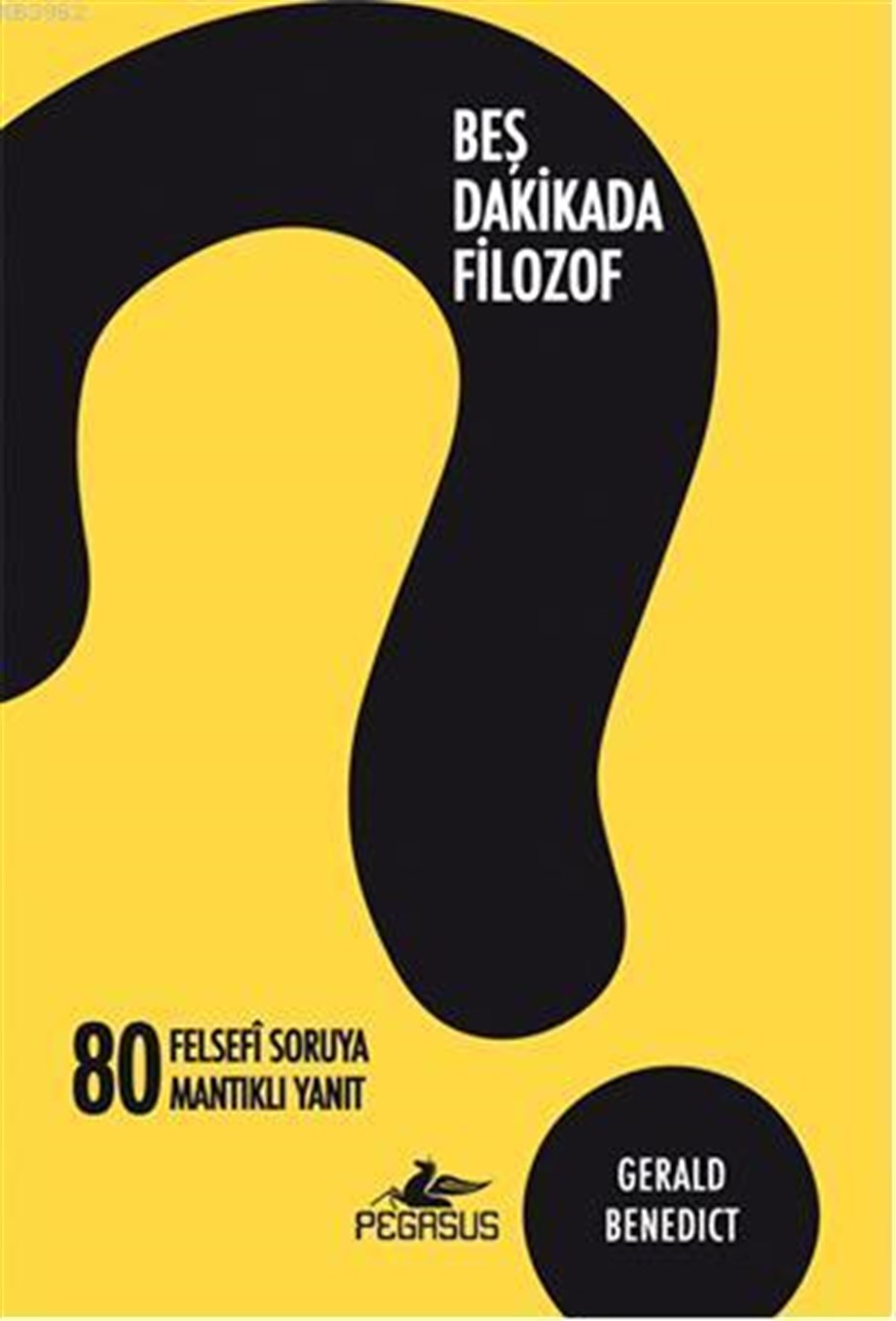 Beş Dakikada Filozof; 80 Felsefi Soruya 80 Mantıklı Yanıt