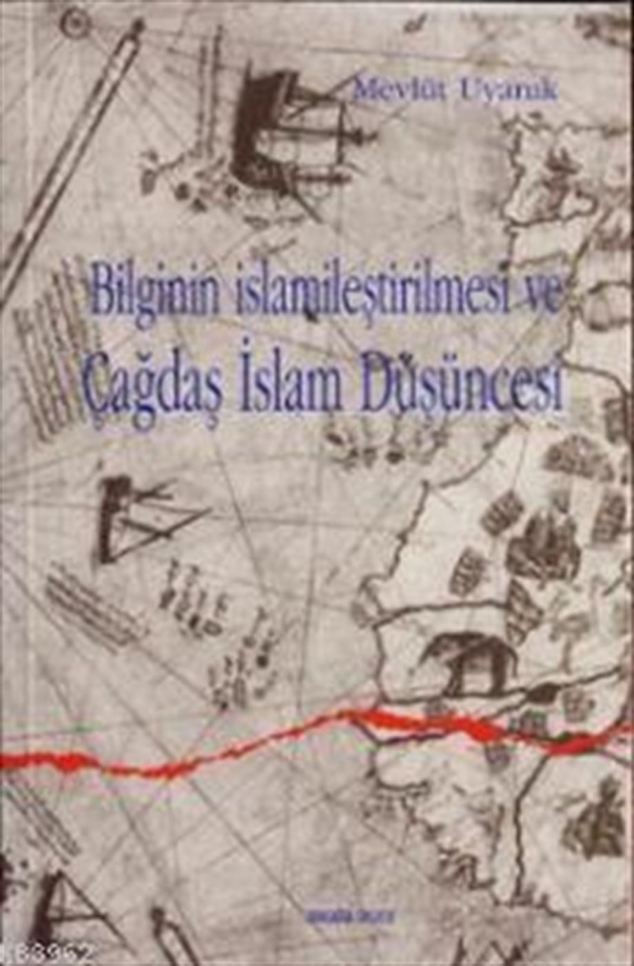Bilginin İslamileştirilmesi ve Çagdaş İslam Düşüncesi