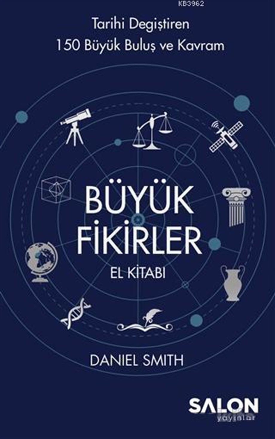 Büyük Fikirler El Kitabı; Tarihi Değiştiren 150 Büyük Buluş ve Kavram