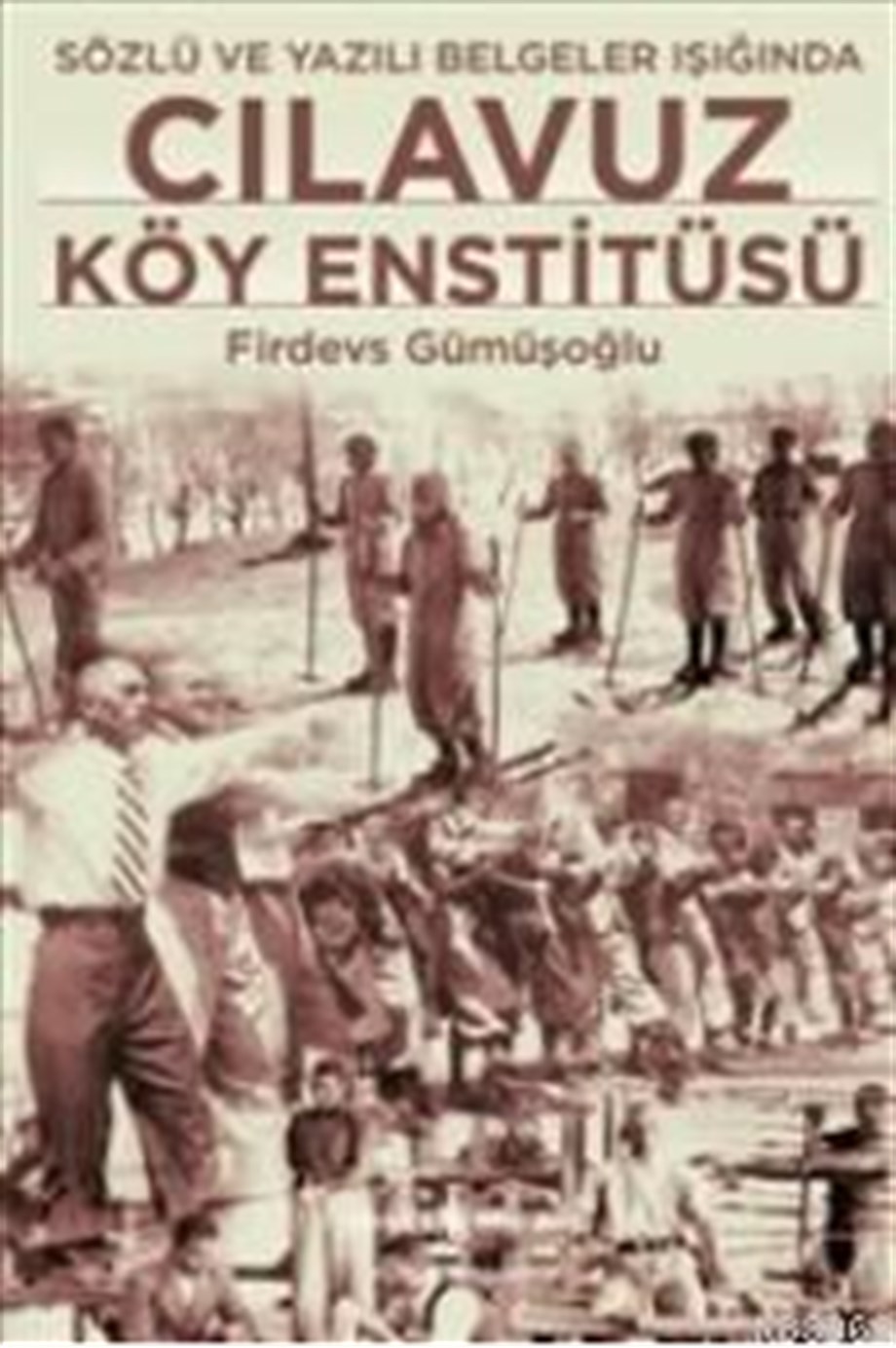 Cılavuz Köy Enstitüsü; Sözlü ve Yazılı Belgeler Işığında