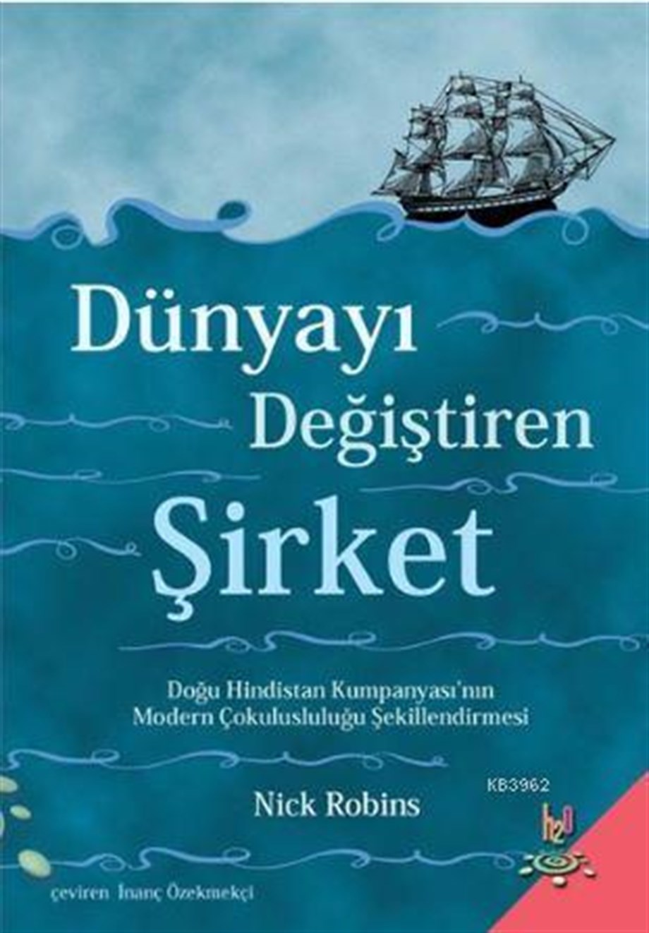 Dünyayı Değiştiren Şirket; Doğu Hindistan Kumpanyası'nın Modern Çokulusluluğu Şekillendirmesi