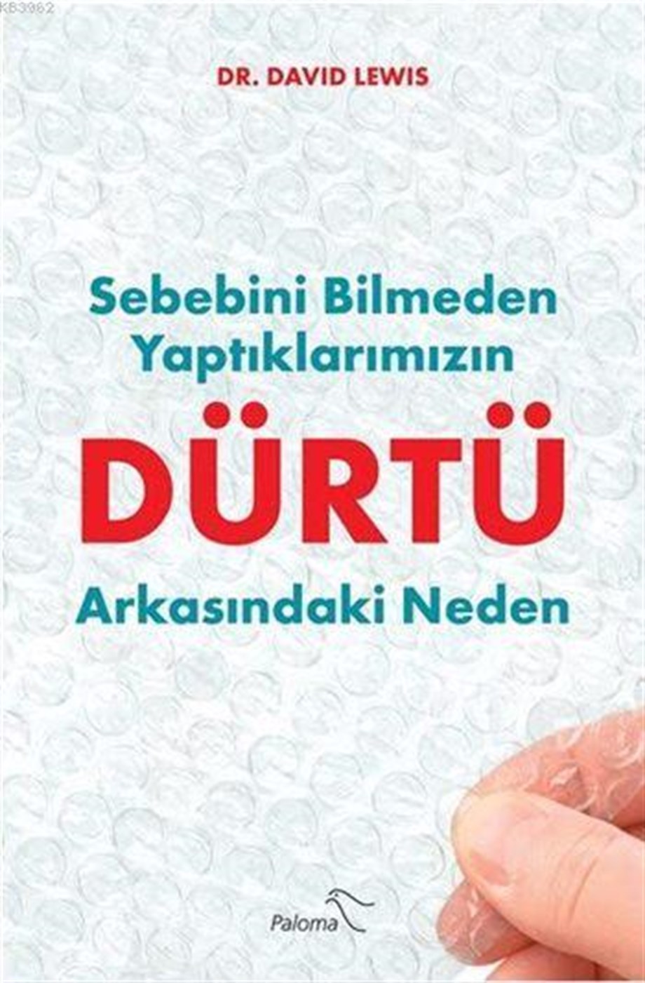 Dürtü; Sebebini Bilmeden Yaptıklarımızın Arkasındaki Neden