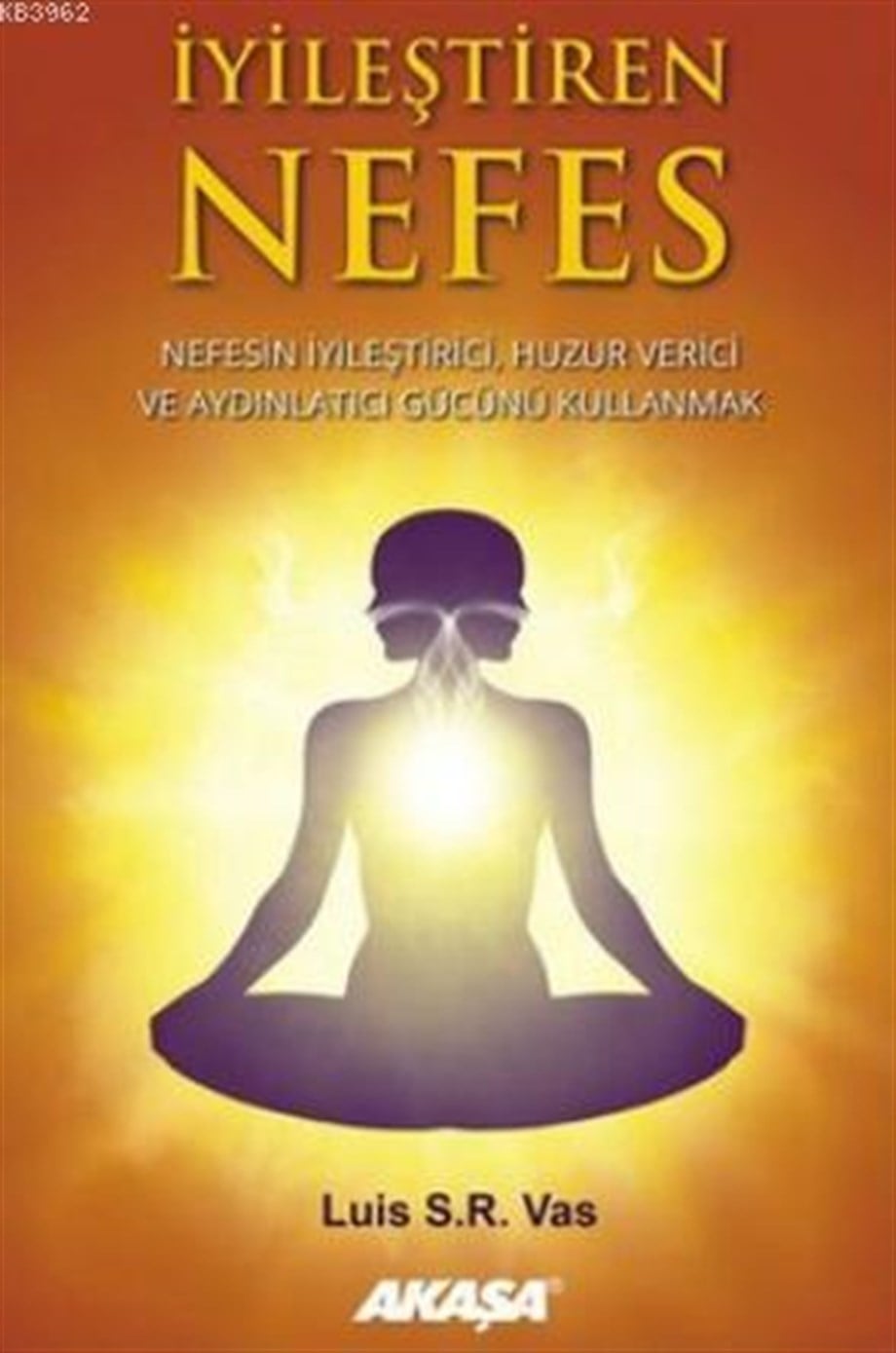 İyileştiren Nefes; Nefesin İyileştirici, Huzur Verici ve Aydınlatıcı Gücünü Kullanmak