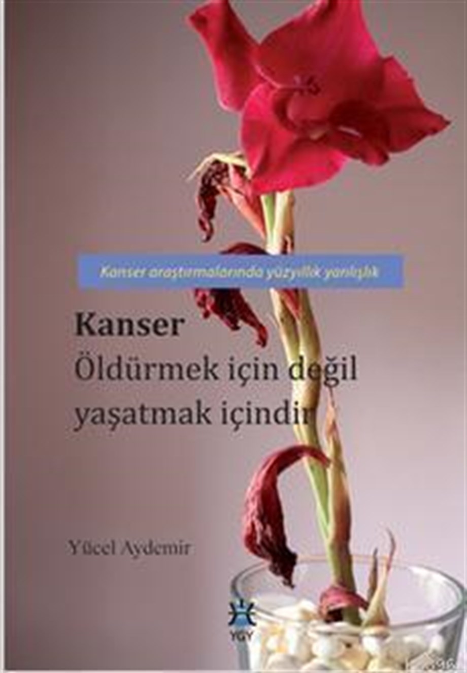 Kanser Öldürmek İçin Değil Yaşatmak İçindir